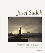 Josef Sudek, poet of Prague : a photographer's life / biographical profile by Anna Fárová
