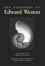 The daybooks of Edward Weston : I. Mexico, II. California / edited by Nancy Newhall; foreword by Beaumont Newhall.