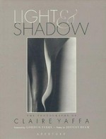 Light & shadow: the photographs of Claire Yaffa ; poetry by Jeffery Beam