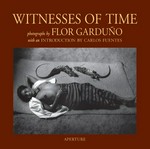 Testigos del tiempo : Flor Garduño / presentación de Carlos Fuentes