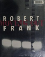 Robert Frank [exhibition Robert Frank: Moving Out, National Gallery of Art, Washington, D.C., 2. Oktober - 31. Dezember 1994 ... Lannan Foundation, Los Angeles, 2. März - 19. Mai 1996]