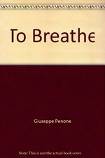 Giuseppe Penone : to breathe : [publ. on the occasion of an exhibition by Giuseppe Penone, The Douglas Hyde Gallery, Dublin, 20 October - 4 December, 1999] / [text: John Hutchinson].