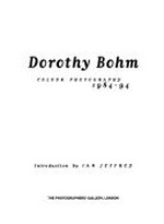 Dorothy Bohm : colour photography, 1984-94 ; Published to coincide with the exhibition of Dorothy Bohm's photographs at the Photographers' Gallery, London, 7 October-19 November 1994 / introduction by Ian Jeffrey