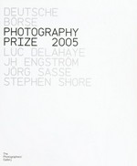Deutsche Börse Photography prize 2005 : Luc Delahaye, JH Engström, Jörg Sasse, Stephen Shore / [Deutsche Börse Group] ; [Ed. by Stefanie Braun]