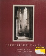 Frederick H.Evans :  photographer of the majesty, light and space of the medieval cathedrals of England and France / Beaumont Newhall