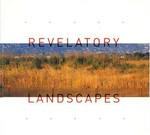 Revelatory landscapes : [this catalogue is published on the occasion of the exhibition "Revelatory landscapes", organized by Aaron Betsky and Leah Levy at the San Francisco Museum of Modern Art and on view at the Museum and outdoor sites around the San Fracisco Bay Area from May 5 to October 14, 2001] / [edited by Janet Wilson]