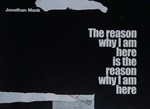 The reason why I am here is the reason why I am here / Jonathan Monk
