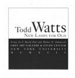 Todd Watts : new lamps for old / essays by F. David Peat and Thomas W. Sokolowski