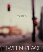 Uta Barth in between places: with essays by Russell Ferguson and Thimothy Martin