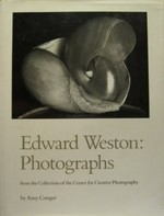 Edward Weston - photographs : from the collection of the Center for Creative Photography / by Amy Conger