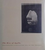 The kiss of Apollo : photography & sculpture 1845 to the present : [this publications accompanies an exhibition held at Fraenkel Gallery, San Francisco, from 13 February to 30 March 1991] / essay by Eugenia Parry Janis.