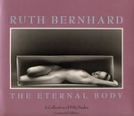 Ruth Bernhard - the eternal body : a collection of fifty nudes