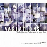 Variations : the architecture photographs of Jenny Okun / with essays by Henry T. Hopkins and Michael Webb