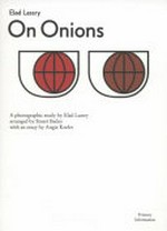On onions : a photographic study by Elad Lassry / arranged by Stuart Bailey with an essay by Angie Keefer