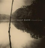 Sally Mann : a thousand crossings, [National Gallery of Art, Washington, 04.03.2018-28.05.2018 ; Peabody Essex Museum, Salem, MA, 30.06.2018-23.09.2018 ; The J. Paul Getty Museum, Los Angeles, 20.11.2018-10.02.2019 ; The Museum of Fine Arts, Houston, 03.03.2019-27.05.2019 ; Jeu de Paume, Paris, 17.06.2019-22.09.2019 ; High Museum of Art, Atlanta, 19.10.2019-12.01.2020] / Sarah Greenough and Sarah Kennel ; with essays by Hilton Als, Malcolm Daniel, and Drew Gilpin Faust