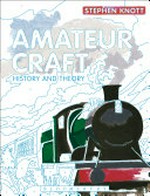 Amateur craft : history and theory / Stephen Knott