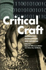 Critical craft : technologs, globalization and capitalism / edited by Clare M. Wilkinson-Weber ... [et al.]