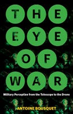 The eye of war : military perception from the telescope to the drone / Antoine Bousquet