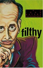 Filthy : the weird world of John Waters / by Robrt [i.e. Robert] L. Pela