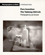 Pure invention: the tabletop still life: photographs by Jan Groover