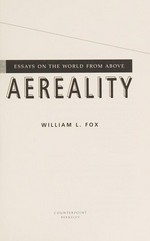 Aereality : Essays on the world from above / William L. Fox