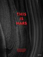 This is Mars / Alfred S. McEwen, Francis Rocard, Xavier Barral ; collaborations by Sébastien Girard and Nicolas Mangold