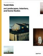 Todd Hido on landscapes, interiors, and the nude / Introduction by Gregory Halpern