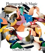 Photography is magic / Charlotte Cotton