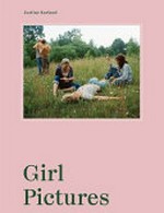 Girl Pictures / Justine Kurland ; story by Rebecca Bengal