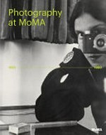 Photography at MoMA : 1920-1960 / ed. by Quentin Bajac, Lucy Gallun, Roxana Marcoci, Sarah Hermannson Meister