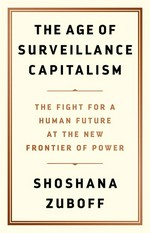 The age of surveillace capitalism : the fight for a human future at the new frontier of power / Shoshana Zuboff
