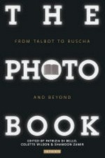 The photobook : from Talbot to Ruscha and beyond / ed. by Patrizia Di Bello, Colette Wilson and Shamoon Zamir