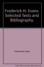 Frederick H. Evans : selected texts and bibliography / edited by Anne Hammond