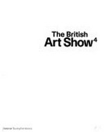 The British art show 4 : [Manchester, 12 November 1995 - 4 February 1996, Edinburgh, 24 February - 28 April 1996, Cardiff 18 May - 21 July 1996] / [a National Touring Exhibition org. by the Hayward Gallery, London]