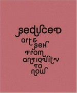 Seduced : art & sex from antiquity to now / Marina Wallace, Martin Kemp, Joanne Bernstein