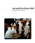 Art and film since 1945 : hall of mirrors : [exhibition], Museum of Contemporary Art, Los Angeles, [17.03.-28.07.1996, ... etc.] / organized by Kerry Brougher ; with essays by Jonathan Crary ... [et al.] ; ed. by Russell