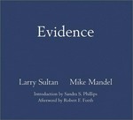 Evidence / [photographs selected by] Larry Sultan, Mike Mandel; introduction by Sandra S. Phillips; afterword by Robert F. Forth