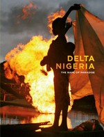 Delta Nigeria : The Rape of Paradise / George Osodi