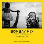 Bombay mix : street photographs / Ketaki Sheth
