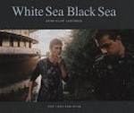 White Sea black Sea : a visual journey along the eastern border of the European Union / Jens Olof Lasthein