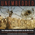Unembedded : four independent photojournalists on the war in Iraq : Ghaith Abdul-Ahad ; Kael Alford ; Thorne Anderson ; Rita Leisteiner : / foreword by Philip Jones Griffiths ; introduction by Phillip Robertson.