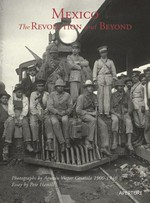 Mexico, the revolution and beyond / photographs by Agustín Victor Casasola 1900 - 1940 ; ed. by Pablo Ortiz Monasterio ; essay by Pete Hamill ; afterwords by Sergio Raúl Arroyo ... [et al.]