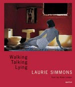 Walking, Talking, Lying / Laurie Simmons; Text by Kate Linker