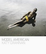 Katy Grannan - Model American / Katy Grannan ; essay by Jan Avgikos