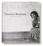 Francesca Woodman [... on the occasion of the Exhibition Francesca Woodman ... San Francisco Museum of Modern Art November 5, 2011 - February 20, 2012, Solomon R. Guggenheim Museum, New York March 16 - June 15, 2012] / Ed. by Corey Keller ; with essays by Jennifer Blessing and Julia Bryan-Wilson