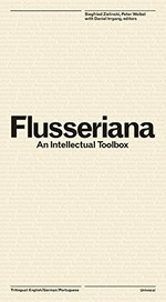Flusseriana : an intellectual toolbox : ["Without firm ground - Vilém Flusser and the arts", ZKM, Center for Art and Media Karlsruhe, 14.08.2015-18.10.2015 ; The Academy of the Arts, Berlin, 19.10.2015-10.01.2016] / ed. by Siegfried Zielinski ... [et al.] ; in collab. with Monaí de Paula Antunes ... [et al.]