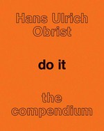 Do it: the compendium / ed. by Hans Ulrich Obrist, in collaboration with Independent Curators International