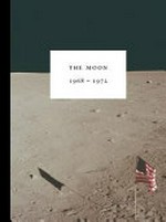 The moon : 1968 - 1972 / edited by Evan Backes & Tom Adler