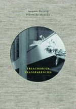 Treacherous transparencies : thoughts and observations triggered by a visit to the Farnsworth House / Photographs of the Farnsworth House Pierre de Meuron, Concept and Text Jaques Herzog; Bruno Taut ... [et al.]