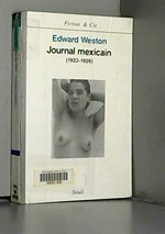 Journal mexicain : (1923 - 1926) / Edward Weston. Trad. de l'américain et préf. par Gilles Mora